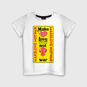 Детская футболка хлопок с принтом Make love, not war в Екатеринбурге, 100% хлопок | круглый вырез горловины, полуприлегающий силуэт, длина до линии бедер | Тематика изображения на принте: make love not war | война | занимайтесь любовью а не войной | любовь | прикольная надпись