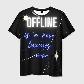 Мужская футболка 3D с принтом Оффлайн это новая роскошь в Екатеринбурге, 100% полиэфир | прямой крой, круглый вырез горловины, длина до линии бедер | надпись | неон | новый | оффлайн | пандемия | роскошь | синий | цитата | черный