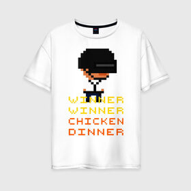 Женская футболка хлопок Oversize с принтом PUBG Winner Chicken Dinner в Екатеринбурге, 100% хлопок | свободный крой, круглый ворот, спущенный рукав, длина до линии бедер
 | pubg | winner chicken dinner | пубг