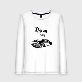 Женский лонгслив хлопок с принтом Dream Team в Екатеринбурге, 100% хлопок |  | american cars | car | dream | muscle car | team | авто | автомобиль | надпись | тюнинг