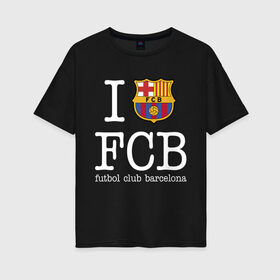 Женская футболка хлопок Oversize с принтом Barcelona FC в Екатеринбурге, 100% хлопок | свободный крой, круглый ворот, спущенный рукав, длина до линии бедер
 | barca | barcelona | club | fc | leo messi | soccer | spanish | барса | барселона | испанский | клуб | лео месси | фк | футбол | футбольный