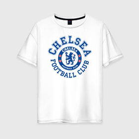 Женская футболка хлопок Oversize с принтом Chelsea FC в Екатеринбурге, 100% хлопок | свободный крой, круглый ворот, спущенный рукав, длина до линии бедер
 | blue | chelsea | club | english | fc | football | london | retirees | soccer | английский | клуб | лондон | пенсионеры | синие | фк | футбол | футбольный | челси