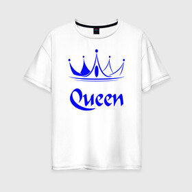Женская футболка хлопок Oversize с принтом Queen в Екатеринбурге, 100% хлопок | свободный крой, круглый ворот, спущенный рукав, длина до линии бедер
 | blue crown | crown | crown print | queen | queen lettering | queen print | королева | корона | надпись королева | принт королева | принт короны | синяя корона