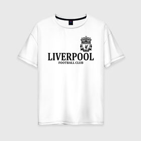 Женская футболка хлопок Oversize с принтом Liverpool FC в Екатеринбурге, 100% хлопок | свободный крой, круглый ворот, спущенный рукав, длина до линии бедер
 | anfield | club | english | fc | liverpool | reds | soccer | английский | клуб | красные | ливерпуль | фк | футбол | футбольный | энфилд