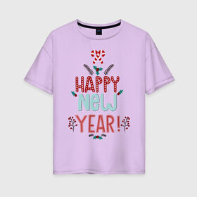 Женская футболка хлопок Oversize с принтом HAPPY NEW YEAR в Екатеринбурге, 100% хлопок | свободный крой, круглый ворот, спущенный рукав, длина до линии бедер
 | 