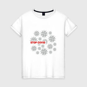 Женская футболка хлопок с принтом Stop Covid в Екатеринбурге, 100% хлопок | прямой крой, круглый вырез горловины, длина до линии бедер, слегка спущенное плечо | 2020 | 2021 | coronavirus | covid 19 | covid19 | virus | болезнь | больница | вирус | год | грипп | заражение | инфекция | карантин | китай | корона | коронавирус | маска | пандемия | самоизоляция | температура | эпидемия