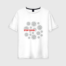 Женская футболка хлопок Oversize с принтом Stop Covid в Екатеринбурге, 100% хлопок | свободный крой, круглый ворот, спущенный рукав, длина до линии бедер
 | 2020 | 2021 | coronavirus | covid 19 | covid19 | virus | болезнь | больница | вирус | год | грипп | заражение | инфекция | карантин | китай | корона | коронавирус | маска | пандемия | самоизоляция | температура | эпидемия