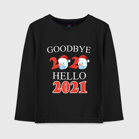 Детский лонгслив хлопок с принтом Goodbye 2020 hello 2021. в Екатеринбурге, 100% хлопок | круглый вырез горловины, полуприлегающий силуэт, длина до линии бедер | Тематика изображения на принте: 