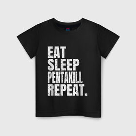 Детская футболка хлопок с принтом EAT SLEEP PENTAKILL REPEAT в Екатеринбурге, 100% хлопок | круглый вырез горловины, полуприлегающий силуэт, длина до линии бедер | Тематика изображения на принте: ahri | akali | ashe | carry | darius | draven | eat | eat sleep pentakill repeat | ezreal | fizz | galio | game | garen | jax | jhin | jinx | kill | league of legends | lol | penta | pentakill | repeat | sleep | игра |