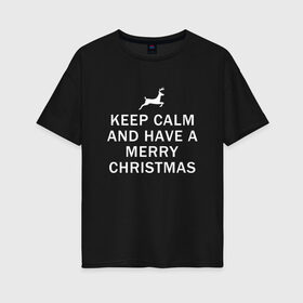 Женская футболка хлопок Oversize с принтом K.C.A. Have a Merry Christmas в Екатеринбурге, 100% хлопок | свободный крой, круглый ворот, спущенный рукав, длина до линии бедер
 | 