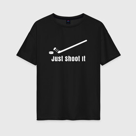 Женская футболка хлопок Oversize с принтом Just Shoot It в Екатеринбурге, 100% хлопок | свободный крой, круглый ворот, спущенный рукав, длина до линии бедер
 | 