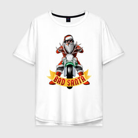 Мужская футболка хлопок Oversize с принтом Bad Santa Biker в Екатеринбурге, 100% хлопок | свободный крой, круглый ворот, “спинка” длиннее передней части | Тематика изображения на принте: 