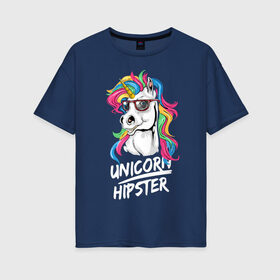 Женская футболка хлопок Oversize с принтом Unicorn hipster в Екатеринбурге, 100% хлопок | свободный крой, круглый ворот, спущенный рукав, длина до линии бедер
 | color | cool | eyes | fashion | hipster | horn | hype | mane | muzzle | unicorn | глаза | грива | единорог | круто | мода | очки | рог | хайп | хипстер | цвет