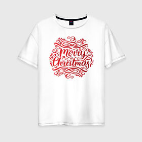 Женская футболка хлопок Oversize с принтом Merry Christmas #3 в Екатеринбурге, 100% хлопок | свободный крой, круглый ворот, спущенный рукав, длина до линии бедер
 | 
