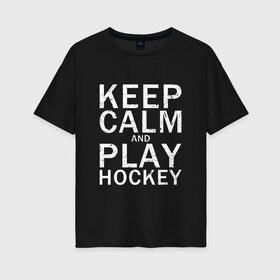 Женская футболка хлопок Oversize с принтом K.C.a. Play Hockey в Екатеринбурге, 100% хлопок | свободный крой, круглый ворот, спущенный рукав, длина до линии бедер
 | and | calm | hockey | ice | keep | play | sport | sports | и | играй | сохраняй | спокойствие | спорт | хокей | хоккей