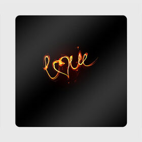 Магнит виниловый Квадрат с принтом Огненная любовь в Екатеринбурге, полимерный материал с магнитным слоем | размер 9*9 см, закругленные углы | Тематика изображения на принте: любовь | огненная надпись | позитив. | романтика | сердце | я люблю