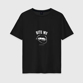 Женская футболка хлопок Oversize с принтом Bite me / Укуси меня в Екатеринбурге, 100% хлопок | свободный крой, круглый ворот, спущенный рукав, длина до линии бедер
 | Тематика изображения на принте: bite me | вампир | губы | девушка | зубы | клыки | кусь | прикольная надпись | укус | укуси меня