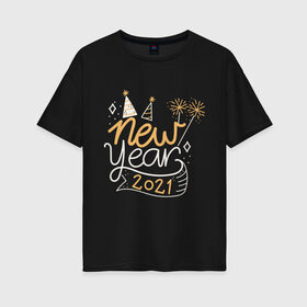Женская футболка хлопок Oversize с принтом Happy New Year 2021 в Екатеринбурге, 100% хлопок | свободный крой, круглый ворот, спущенный рукав, длина до линии бедер
 | 