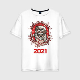 Женская футболка хлопок Oversize с принтом 2021 в Екатеринбурге, 100% хлопок | свободный крой, круглый ворот, спущенный рукав, длина до линии бедер
 | арт | графика | дед мороз | новый год | рождество | санта