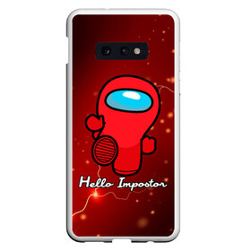 Чехол для Samsung S10E с принтом Hello Impostor в Екатеринбурге, Силикон | Область печати: задняя сторона чехла, без боковых панелей | among us | hello | hello impostor | impostor | there is impostor among us | амонг ус | игра | мем | предатель | предатель среди нас | самозванец | среди нас