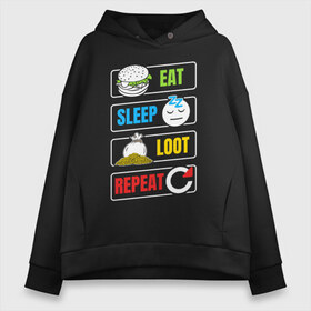 Женское худи Oversize хлопок с принтом Eat Sleep Loot Repeat в Екатеринбурге, френч-терри — 70% хлопок, 30% полиэстер. Мягкий теплый начес внутри —100% хлопок | боковые карманы, эластичные манжеты и нижняя кромка, капюшон на магнитной кнопке | Тематика изображения на принте: battle royale | dnd | loot | repeat | лут