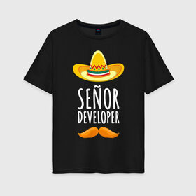Женская футболка хлопок Oversize с принтом Senior Developer в Екатеринбурге, 100% хлопок | свободный крой, круглый ворот, спущенный рукав, длина до линии бедер
 | senior developer | кодер | мексика | программист | разработчик | сомбреро | усы | шляпа