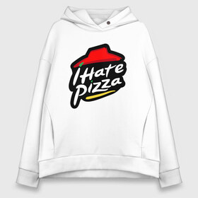 Женское худи Oversize хлопок с принтом I Hate Pizza в Екатеринбурге, френч-терри — 70% хлопок, 30% полиэстер. Мягкий теплый начес внутри —100% хлопок | боковые карманы, эластичные манжеты и нижняя кромка, капюшон на магнитной кнопке | hate pizza | pizza hut | ненавижу | пицца | хейтер