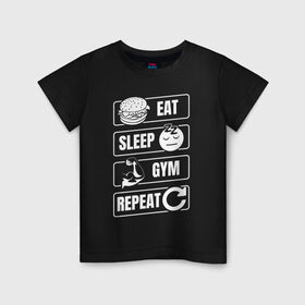 Детская футболка хлопок с принтом Eat Sleep Gym Repeat в Екатеринбурге, 100% хлопок | круглый вырез горловины, полуприлегающий силуэт, длина до линии бедер | eat sleep | gym repeat | бодибилдинг | качалка | мотивация | спорт | фитнес