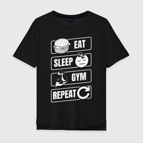 Мужская футболка хлопок Oversize с принтом Eat Sleep Gym Repeat в Екатеринбурге, 100% хлопок | свободный крой, круглый ворот, “спинка” длиннее передней части | Тематика изображения на принте: eat sleep | gym repeat | бодибилдинг | качалка | мотивация | спорт | фитнес