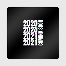 Магнит виниловый Квадрат с принтом 2021 Coming Soon в Екатеринбурге, полимерный материал с магнитным слоем | размер 9*9 см, закругленные углы | 2021 | глитч | наступающий | неон | новый год | праздник