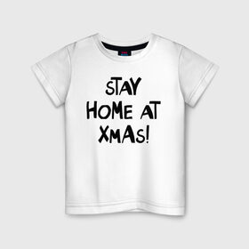 Детская футболка хлопок с принтом stay home at xmas! в Екатеринбурге, 100% хлопок | круглый вырез горловины, полуприлегающий силуэт, длина до линии бедер | Тематика изображения на принте: 