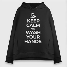 Женское худи Oversize хлопок с принтом Keep Calm and Wash Your Hands в Екатеринбурге, френч-терри — 70% хлопок, 30% полиэстер. Мягкий теплый начес внутри —100% хлопок | боковые карманы, эластичные манжеты и нижняя кромка, капюшон на магнитной кнопке | keep calm | защита | коронавирус | мойте руки | самоизоляция | стоп ковид