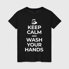 Женская футболка хлопок с принтом Keep Calm and Wash Your Hands в Екатеринбурге, 100% хлопок | прямой крой, круглый вырез горловины, длина до линии бедер, слегка спущенное плечо | keep calm | защита | коронавирус | мойте руки | самоизоляция | стоп ковид