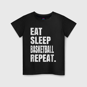 Детская футболка хлопок с принтом EAT SLEEP BASKETBALL REPEAT в Екатеринбурге, 100% хлопок | круглый вырез горловины, полуприлегающий силуэт, длина до линии бедер | basketball | bulls.miami | cavaliers | chicago | cleveland | clippers | eat | lakers | los angeles | nba | repeat | sleep | sport | sports | баскетбол | нба | спорт