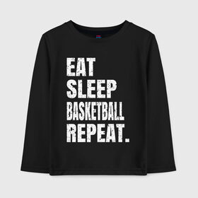 Детский лонгслив хлопок с принтом EAT SLEEP BASKETBALL REPEAT в Екатеринбурге, 100% хлопок | круглый вырез горловины, полуприлегающий силуэт, длина до линии бедер | Тематика изображения на принте: basketball | bulls.miami | cavaliers | chicago | cleveland | clippers | eat | lakers | los angeles | nba | repeat | sleep | sport | sports | баскетбол | нба | спорт