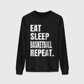 Женский свитшот хлопок с принтом EAT SLEEP BASKETBALL REPEAT в Екатеринбурге, 100% хлопок | прямой крой, круглый вырез, на манжетах и по низу широкая трикотажная резинка  | basketball | bulls.miami | cavaliers | chicago | cleveland | clippers | eat | lakers | los angeles | nba | repeat | sleep | sport | sports | баскетбол | нба | спорт