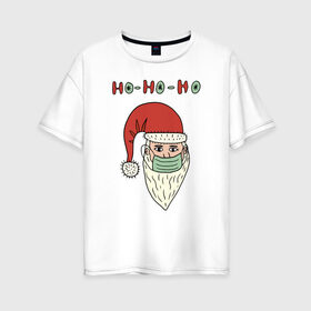 Женская футболка хлопок Oversize с принтом ho-ho-ho в Екатеринбурге, 100% хлопок | свободный крой, круглый ворот, спущенный рукав, длина до линии бедер
 | 2021 | covid | дед мороз  в маске | ковид | новогодний прикол | новый год | санта