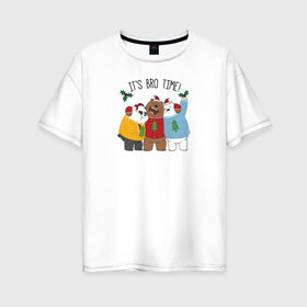 Женская футболка хлопок Oversize с принтом Its bro time! в Екатеринбурге, 100% хлопок | свободный крой, круглый ворот, спущенный рукав, длина до линии бедер
 | cartoon network | grizz | icebear | panda | vdkimel | we bare bears | белый | вся правда о медведях | гризли | панда