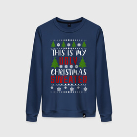 Женский свитшот хлопок с принтом My ugly christmas sweater в Екатеринбурге, 100% хлопок | прямой крой, круглый вырез, на манжетах и по низу широкая трикотажная резинка  | 2020 | 2021 | christmas | happy | merry | new year | sweater | ugly christmas | зима | новогодний | новогодняя | новый год | рождественский | рождественский свитер | рождество | свитер | снег