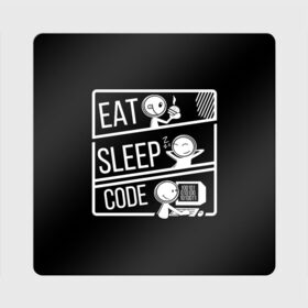 Магнит виниловый Квадрат с принтом Eat, sleep, code в Екатеринбурге, полимерный материал с магнитным слоем | размер 9*9 см, закругленные углы | Тематика изображения на принте: коллега | коллеге | лучший сотрудник | офис | офисный планктон | офисный работник | подарок коллеге | работа | сотрудник | сотруднику | юмор | юмор коллеге