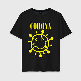 Женская футболка хлопок Oversize с принтом CORONA SMILE в Екатеринбурге, 100% хлопок | свободный крой, круглый ворот, спущенный рукав, длина до линии бедер
 | 2020 | china | corona | kobain | music | nirvana | smile | virus | болезнь | карантин | кобэйн | коронавирус | музыка | нирвана | пандемия | смайлик | удаленка | эпидемия