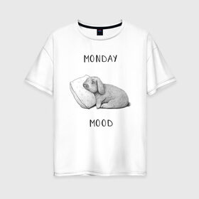 Женская футболка хлопок Oversize с принтом Monday Mood в Екатеринбурге, 100% хлопок | свободный крой, круглый ворот, спущенный рукав, длина до линии бедер
 | dream | monday | mood | rabbit | sleep | заяц | кролик | понедельник | работа | сон | спать
