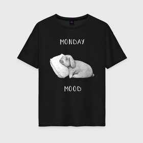 Женская футболка хлопок Oversize с принтом Monday Mood в Екатеринбурге, 100% хлопок | свободный крой, круглый ворот, спущенный рукав, длина до линии бедер
 | dream | monday | mood | rabbit | sleep | заяц | кролик | понедельник | работа | сон | спать