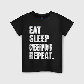 Детская футболка хлопок с принтом EAT SLEEP CYBERPUNK REPEAT. в Екатеринбурге, 100% хлопок | круглый вырез горловины, полуприлегающий силуэт, длина до линии бедер | Тематика изображения на принте: 2077 | cyberpunk | cyberpunk 2077 | eat sleep cyberpunk repeat | eat sleep repeat | game | игры | киану ривз | киберпанк | самурай