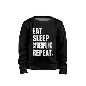 Детский свитшот хлопок с принтом EAT SLEEP CYBERPUNK REPEAT. в Екатеринбурге, 100% хлопок | круглый вырез горловины, эластичные манжеты, пояс и воротник | 2077 | cyberpunk | cyberpunk 2077 | eat sleep cyberpunk repeat | eat sleep repeat | game | игры | киану ривз | киберпанк | самурай