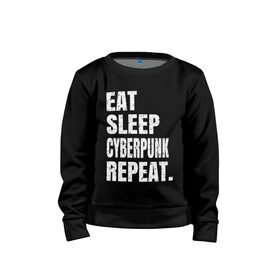 Детский свитшот хлопок с принтом EAT SLEEP CYBERPUNK REPEAT. в Екатеринбурге, 100% хлопок | круглый вырез горловины, эластичные манжеты, пояс и воротник | Тематика изображения на принте: 2077 | cyberpunk | cyberpunk 2077 | eat sleep cyberpunk repeat | eat sleep repeat | game | игры | киану ривз | киберпанк | самурай