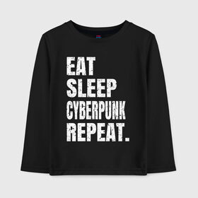 Детский лонгслив хлопок с принтом EAT SLEEP CYBERPUNK REPEAT. в Екатеринбурге, 100% хлопок | круглый вырез горловины, полуприлегающий силуэт, длина до линии бедер | 2077 | cyberpunk | cyberpunk 2077 | eat sleep cyberpunk repeat | eat sleep repeat | game | игры | киану ривз | киберпанк | самурай