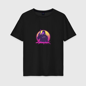 Женская футболка хлопок Oversize с принтом Cyberpunk 2077 Retro Wave в Екатеринбурге, 100% хлопок | свободный крой, круглый ворот, спущенный рукав, длина до линии бедер
 | cyberpunk 2077 | game | neon | wave | будущее | вейв | игра | киберпанк 2077 | неон | ретро | сайберпанк
