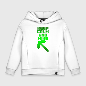 Детское худи Oversize хлопок с принтом KEEP CALM AND MINE в Екатеринбурге, френч-терри — 70% хлопок, 30% полиэстер. Мягкий теплый начес внутри —100% хлопок | боковые карманы, эластичные манжеты и нижняя кромка, капюшон на магнитной кнопке | minecraft | алекс | белый | блоки | ведьма | взрывчатка | визера | волк | гаст | добывать | дракон | зеленый куб | зомби | игра | крафт | крипер | кубики | лошадка | майн | майнкрафт | манкрафт | овечка | оцелот