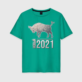 Женская футболка хлопок Oversize с принтом Новый 2021 в Екатеринбурге, 100% хлопок | свободный крой, круглый ворот, спущенный рукав, длина до линии бедер
 | 2021 | бык | годбыка | металлический бык | новый год